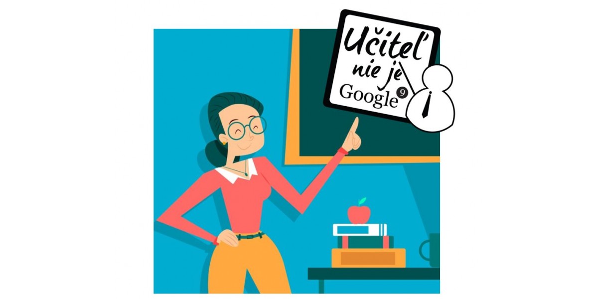 Učiteľ nie je Google – poďte osláviť, že ste učiteľ