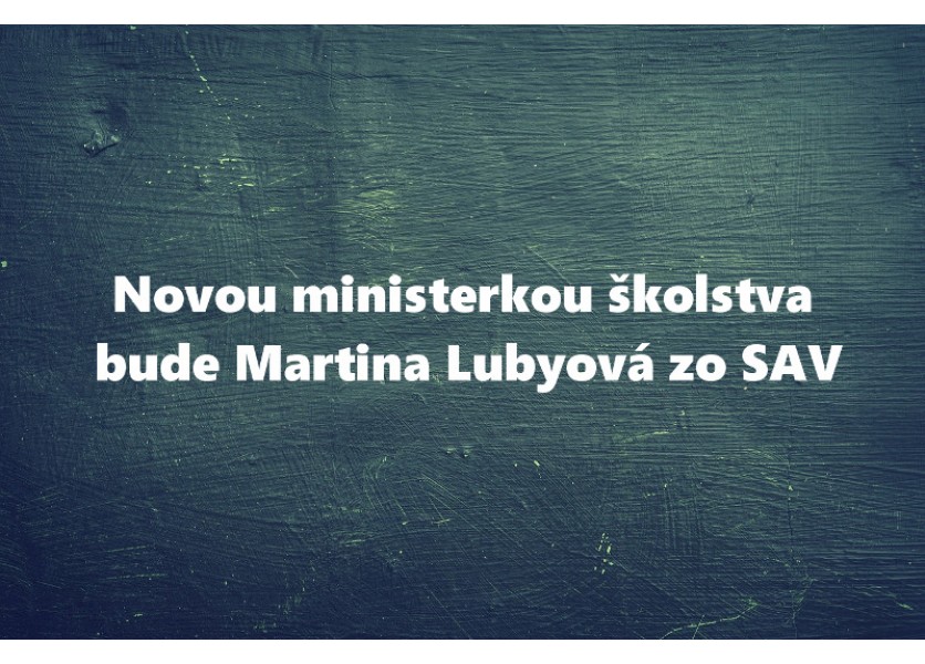 Novou ministerkou školstva bude Martina Lubyová zo SAV