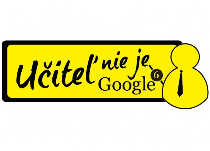 Učiteľ nie je Google 6 ...a môže učiť všetko?!